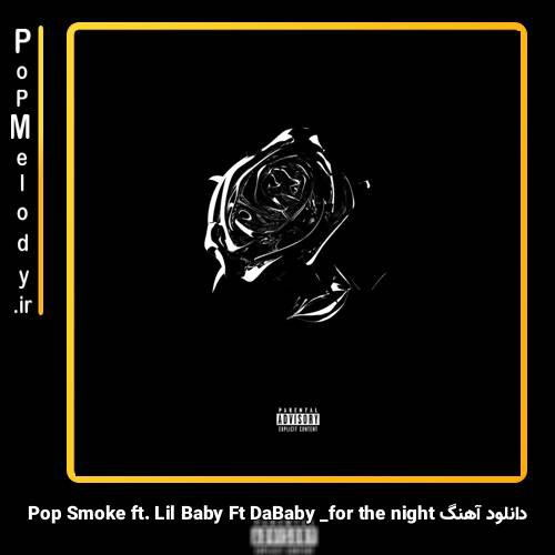 دانلود آهنگ Pop Smoke ft. Lil Baby Ft DaBaby for the night